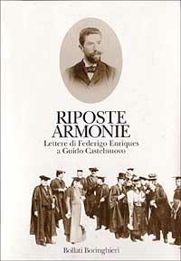 Riposte armonie. Lettere di Federigo Enriques a Guido Castelnuovo  - Libro Bollati Boringhieri 1996, Le vite | Libraccio.it