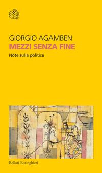 Mezzi senza fine. Note sulla politica - Giorgio Agamben - Libro Bollati Boringhieri 1996, Temi | Libraccio.it