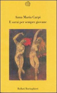 E sarai per sempre giovane - Anna M. Carpi - Libro Bollati Boringhieri 1996, Varianti | Libraccio.it