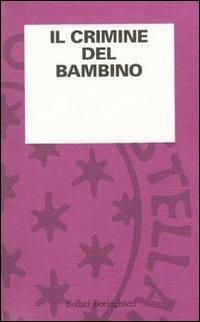 Il crimine del bambino  - Libro Bollati Boringhieri 1996, L'osservazione psicoanalitica | Libraccio.it
