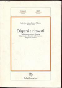 Dispersi e ritrovati. Indagine sui percorsi di uscita dalla scuola e di rientro in formazione dei giovani torinesi - Ludovico Albert, Enrico Allasino, Piera Cerutti - Libro Bollati Boringhieri 1996, Irrsae Piemonte | Libraccio.it