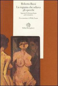 La ragazza che odiava gli specchi. Appunti di dermatologia psicosomatica - Roberto Bassi - Libro Bollati Boringhieri 1996, Esperienza psicologica | Libraccio.it