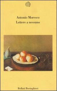 Lettere a nessuno - Antonio Moresco - Libro Bollati Boringhieri 1997, Varianti | Libraccio.it