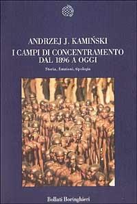 I campi di concentramento dal 1896 a oggi. Storia, funzioni, tipologia - Andrzej J. Kaminski - Libro Bollati Boringhieri 1997, Nuova cultura | Libraccio.it