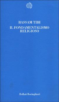 Il fondamentalismo religioso - Bassam Tibi - Libro Bollati Boringhieri 1997, Temi | Libraccio.it