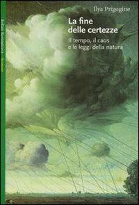 La fine delle certezze. Il tempo, il caos e le leggi della natura - Ilya Prigogine - Libro Bollati Boringhieri 1997, Saggi. Scienze | Libraccio.it