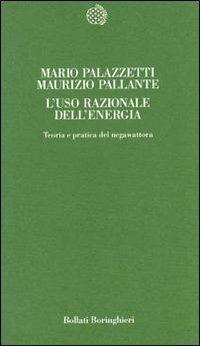 L' uso razionale dell'energia. Teoria e pratica del negawattora - Mario Palazzetti, Maurizio Pallante - Libro Bollati Boringhieri 1997, Temi | Libraccio.it