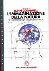 L' immaginazione della natura. Le frontiere della visione scientifica