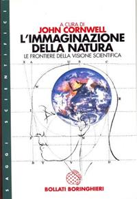 L' immaginazione della natura. Le frontiere della visione scientifica - John Cornwell - Libro Bollati Boringhieri 1997, Saggi. Scienze | Libraccio.it