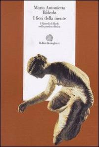 I fiori della mente. I rimedi di Bach nella pratica clinica - M. Antonietta Balzola - Libro Bollati Boringhieri 1997, Esperienza psicologica | Libraccio.it