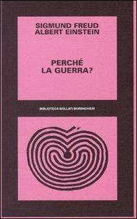 Perché la guerra? - Sigmund Freud, Albert Einstein - Libro Bollati Boringhieri 1997, Biblioteca Bollati Boringhieri | Libraccio.it