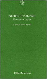 Neoregionalismo. L'economia arcipelago - Paolo Perulli - Libro Bollati Boringhieri 1998, Temi | Libraccio.it