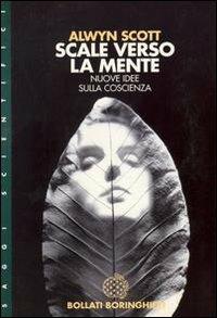 Scale verso la mente. Nuove idee sulla coscienza - Alwyn Scott - Libro Bollati Boringhieri 1998, Saggi. Scienze | Libraccio.it