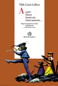 A come abuso, anoressia, attaccamento... Rappresentazioni mentali nell'infanzia e nell'adolescenza - Tilde Giani Gallino - Libro Bollati Boringhieri 1998, Esperienza psicologica | Libraccio.it