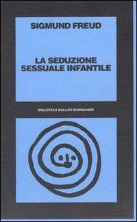 La seduzione sessuale infantile - Sigmund Freud - Libro Bollati Boringhieri 1998, Biblioteca Bollati Boringhieri | Libraccio.it