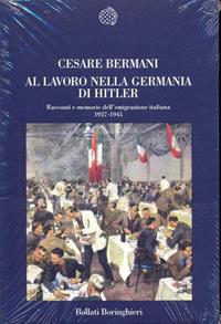 Al lavoro nella Germania di Hitler - Cesare Bermani - Libro Bollati Boringhieri 1998, Nuova cultura | Libraccio.it