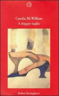 A doppio taglio - Candia McWilliam - Libro Bollati Boringhieri 1998, Varianti | Libraccio.it