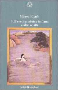 Sull'erotica mistica indiana e altri scritti - Mircea Eliade - Libro Bollati Boringhieri 1998, Variantine | Libraccio.it