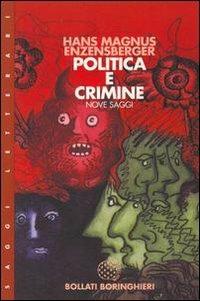 Politica e crimine. Nove saggi - Hans Magnus Enzensberger - Libro Bollati Boringhieri 1998, Saggi. Arte e letteratura | Libraccio.it
