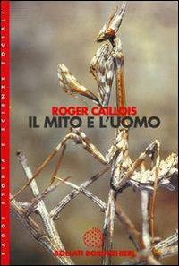 Il mito e l'uomo - Roger Caillois - Libro Bollati Boringhieri 1998, Saggi.Storia, filosofia e scienze sociali | Libraccio.it