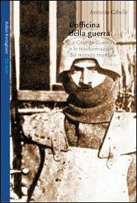 L' officina della guerra. La grande guerra e le trasformazioni del mondo mentale - Antonio Gibelli - Libro Bollati Boringhieri 1998, Gli archi | Libraccio.it