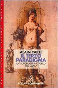 Il terzo paradigma: antropologia filosofica del dono - Alain Caillé - Libro Bollati Boringhieri 1998, Saggi.Storia, filosofia e scienze sociali | Libraccio.it