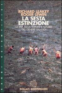 La sesta estinzione. La complessità della vita e il futuro dell'uomo - Richard E. Leakey, Roger Lewin - Libro Bollati Boringhieri 1998, Saggi. Scienze | Libraccio.it