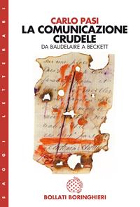 La comunicazione crudele. Da Baudelaire a Beckett - Carlo Pasi - Libro Bollati Boringhieri 1998, Saggi. Arte e letteratura | Libraccio.it