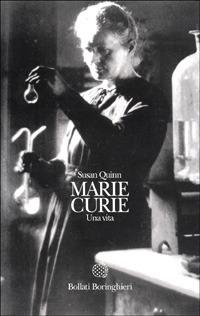 Marie Curie. Una vita - Susan Quinn - Libro Bollati Boringhieri 1998, Le vite | Libraccio.it