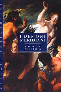 I demoni meridiani - Roger Caillois - Libro Bollati Boringhieri 1999, Gli archi | Libraccio.it