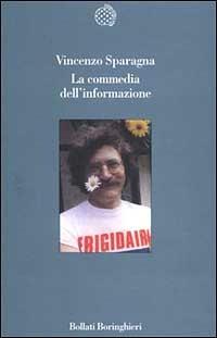 La commedia dell'informazione - Vincenzo Sparagna - Libro Bollati Boringhieri 1999, Variantine | Libraccio.it