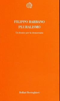 Pluralismo. Un lessico per la democrazia - Filippo Barbano - Libro Bollati Boringhieri 1999, Temi | Libraccio.it