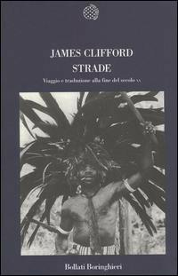 Strade. Viaggio e traduzione alla fine del secolo XX - James Clifford - Libro Bollati Boringhieri 1999, Nuova cultura | Libraccio.it