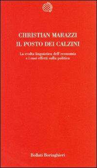 Il posto dei calzini. La svolta linguistica dell'economia e i suoi effetti sulla politica - Christian Marazzi - Libro Bollati Boringhieri 1999, Temi | Libraccio.it