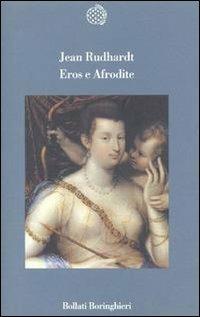 Eros e Afrodite - Jean Rudhardt - Libro Bollati Boringhieri 1999, Variantine | Libraccio.it