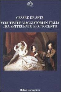 Vedutisti e viaggiatori tra Settecento e Ottocento - Cesare De Seta - Libro Bollati Boringhieri 1999, Nuova cultura | Libraccio.it