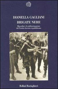 Brigate nere. Mussolini e la militarizzazione del Partito fascista repubblicano - Dianella Gagliani - Libro Bollati Boringhieri 1999, Saggi. Storia | Libraccio.it