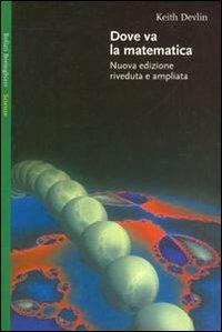 Dove va la matematica - Keith Devlin - Libro Bollati Boringhieri 1999, Saggi. Scienze | Libraccio.it