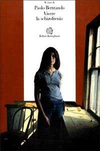 Vivere la schizofrenia  - Libro Bollati Boringhieri 1999, Esperienza psicologica | Libraccio.it