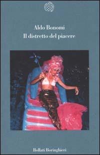 Il distretto del piacere - Aldo Bonomi - Libro Bollati Boringhieri 2000, Variantine | Libraccio.it
