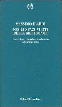 Negli spazi vuoti della metropoli - Massimo Ilardi - Libro Bollati Boringhieri 1999, Temi | Libraccio.it