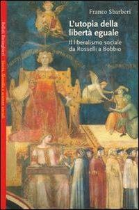 L' utopia della libertà eguale - Franco Sbarberi - Libro Bollati Boringhieri 1999, Saggi.Storia, filosofia e scienze sociali | Libraccio.it