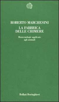 La fabbrica delle chimere. Biotecnologie applicate agli animali - Roberto Marchesini - Libro Bollati Boringhieri 1999, Temi | Libraccio.it