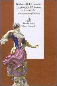 La statuina di Meissen e il mandala. Storia di una terapia psicomotoria - Giuliana Pelli Grandini - Libro Bollati Boringhieri 2000, Esperienza psicologica | Libraccio.it