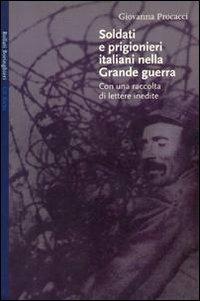 Soldati e prigionieri italiani nella grande guerra. Con una raccolta di lettere inedite - Giovanna Procacci - Libro Bollati Boringhieri 2000, Gli archi | Libraccio.it