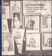 La scienza infelice. Il museo di antropologia criminale di Cesare Lombroso - Giorgio Colombo - Libro Bollati Boringhieri 2000, Gli archi | Libraccio.it