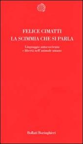 La scimmia che si parla. Linguaggio, autocoscienza e libertà nell'animale umano