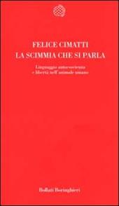 La scimmia che si parla. Linguaggio, autocoscienza e libertà nell'animale umano