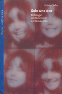 Solo una dea. Mitologie del femminile nel Novecento - Fulvio Salza - Libro Bollati Boringhieri 2000, Saggi. Psicologia | Libraccio.it