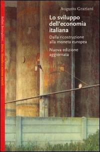 Lo sviluppo dell'economia italiana. Dalla ricostruzione alla moneta europea - Augusto Graziani - Libro Bollati Boringhieri 2000, Saggi.Storia, filosofia e scienze sociali | Libraccio.it